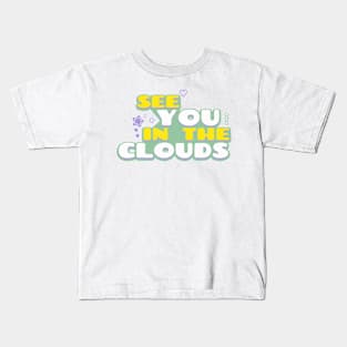 See You In The Clouds Kids T-Shirt